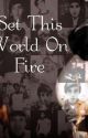 Set This World On Fire (A Janoskians Fanfic) by kaylaaa327