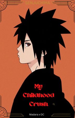 My Childhood Crush || (Madara x OC) [COMPLETE] by golden_SenjUchiha