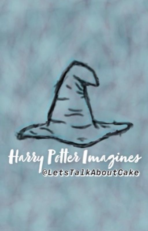 Harry Potter Imagines by LetsTalkAboutCake