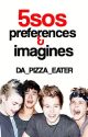 5SOS Preferences and Imagines by Da_Pizza_Eater