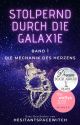 Stolpernd durch die Galaxie - Band 1: Die Mechanik des Herzens by hesitantspacewitch