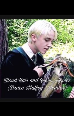 Blond Hair and Green Apples (Draco Malfoy x Reader) cover