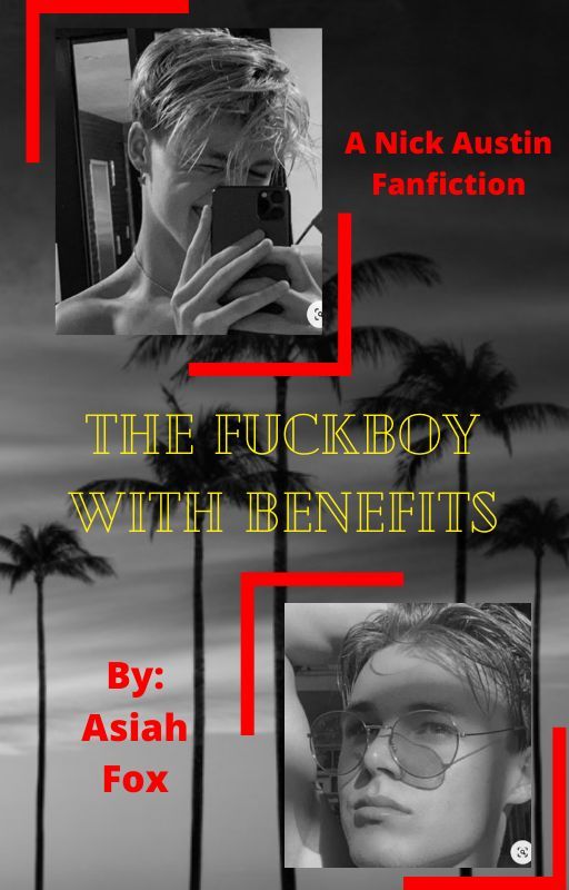 The Fuckboy with Benefits // A Nick Austin Fanfiction\\ by asiahfox1121