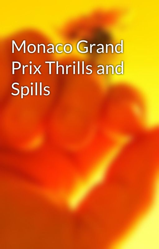 Monaco Grand Prix Thrills and Spills by dantedraw6