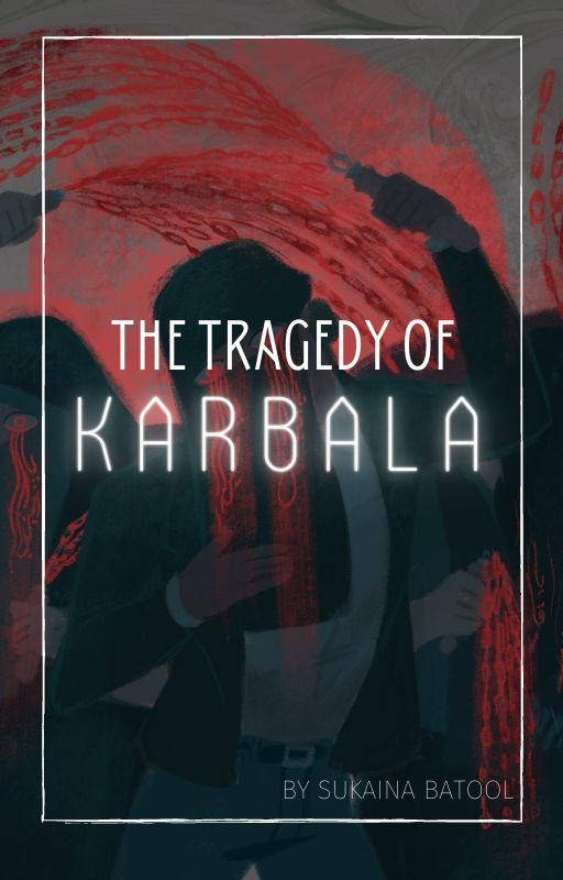 The tragedy of Karbala by skbwritess110