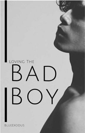 Loving The Bad Boy by BlueExodus