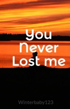 You Never Lost me by Winterbaby123