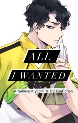 All I Wanted (Sakusa K. X OC Fanfiction) cover