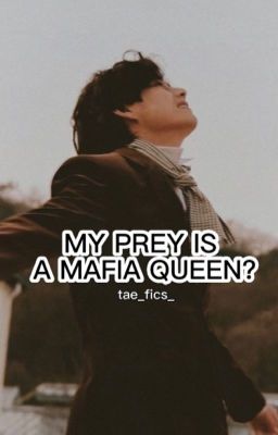 MY PREY IS A MAFIA QUEEN✔ cover