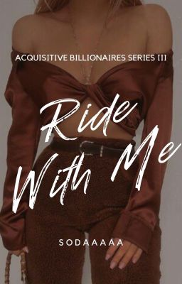 Ride With Me [Acquisitive Billionaires Series #3 COMPLETED] cover