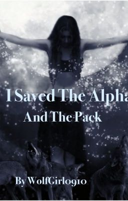 I Saved the Alpha and the Pack (1st book Saving Series) (Completed) cover