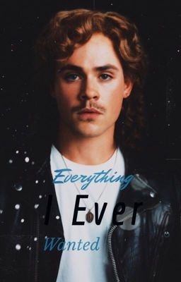 Everything I Ever Wanted {A Billy Hargrove   Stranger Things Fanfic} cover