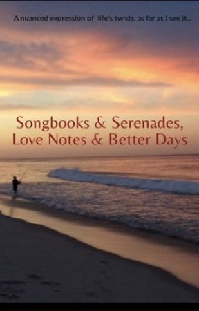 Songbooks and Serenades, Love Notes and Better Days by innocent_phony