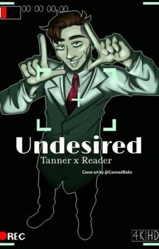 Undesired (Tanner x Reader Scrutinized) by Cannedbabs