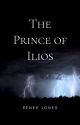 The Prince of Ilios by ReneeJones025