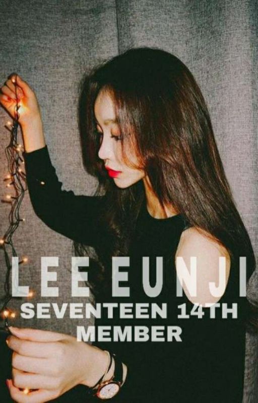 LEE EUNJI || 14TH MEMBER OF SEVENTEEN by SeVenTeen_1124