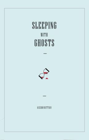 Sleeping With Ghosts by kxssmybxttxry