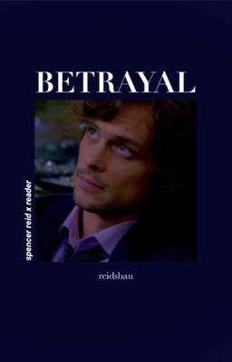 Betrayal [ spencer reid x reader ] ✔️ cover