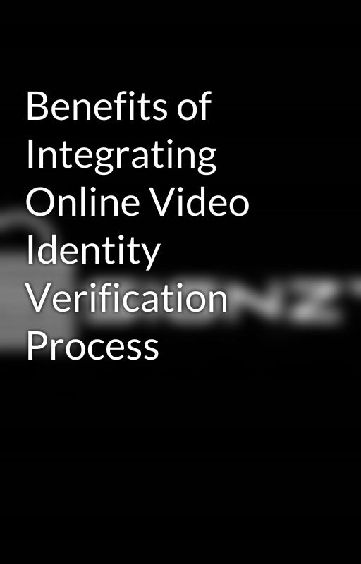 Benefits of Integrating Online Video Identity Verification Process by signzy