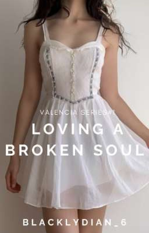 Loving A Broken Soul (Valencia Series #1) by blacklydian_6