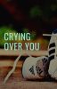 Crying Over You