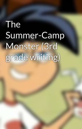 The Summer-Camp Monster (3rd grade writing)  by coolestepicguy