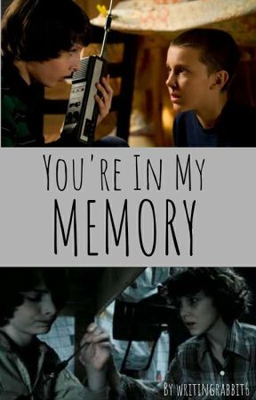 You're In My Memory | A Stranger Things Story by writingrabbit6