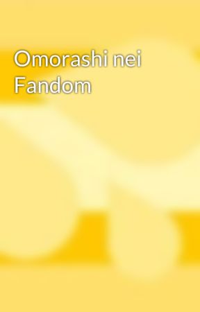 Omorashi nei Fandom  by OmorashiS4R3