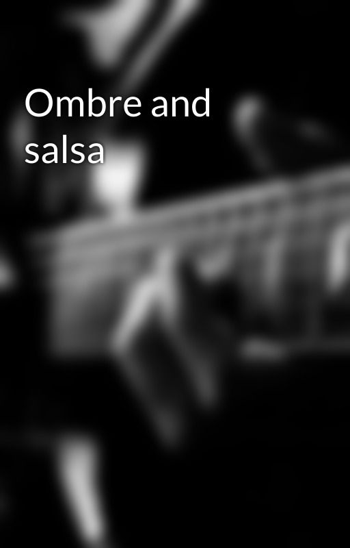 Ombre and salsa by joemetcalfe1