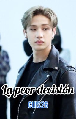 La Peor Decisión (Bang Chan) [TERMINADA]  cover