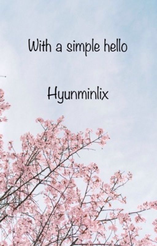 "With a simple hello" |Hyunminlix| by Nin_Ling