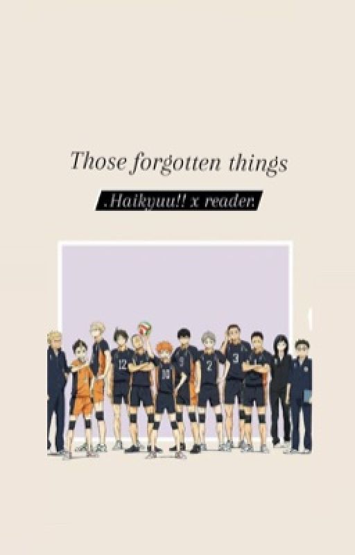 those forgotten things : haikyuu!! x reader by cupcakelover4488