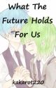 What The Future Holds For Us by kakarot220