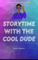 Storytime With The Cool Dude  by Thewritestuff651