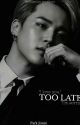 Too late | P.JM ✓ by yvvonniieee__