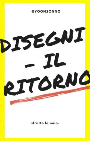 Disegni - Il Ritorno by yxxnsonno