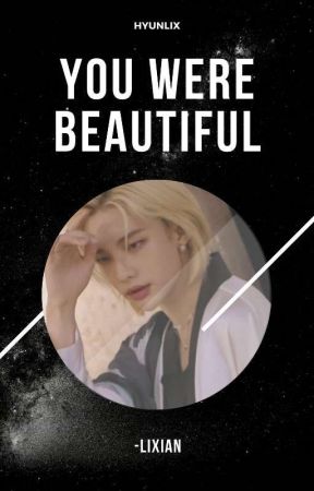 YOU WERE BEAUTIFUL    ──    hyunlix by -LIXIAN