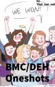 BMC/DEH one shots [DISCONTINUED] by That_One_Enby