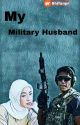 My Military Husband ~  [END]  by Shifanpr