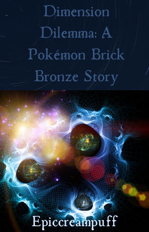 Dimension Dilemma: A Pokémon Brick Bronze Story by Epiccreampuff