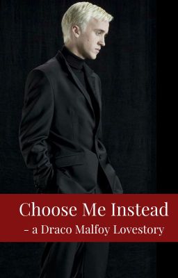 Choose Me Instead II Draco Malfoy x Reader cover