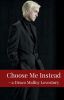 Choose Me Instead II Draco Malfoy x Reader