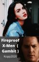 Fireproof X-men Fanfic (Gambit) Book 1 by Kopp2020