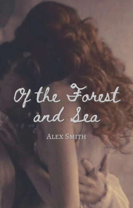 Of the Forest and Sea by alexsmithwriting