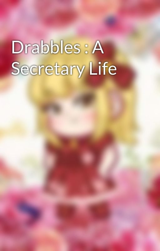 Drabbles : A Secretary Life by longlivecagalli