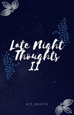 Late Night Thoughts II by Ace_Magpie