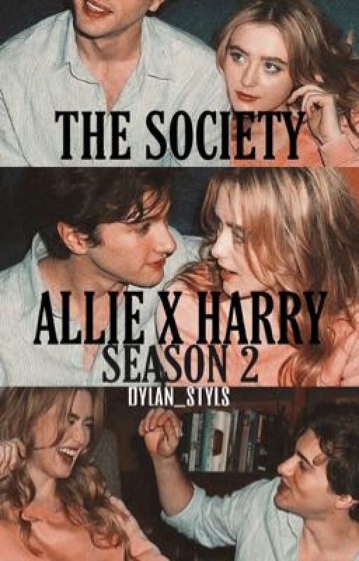 ALLIE X HARRY| THE SOCIETY SEASON 2 by dylan_stylss