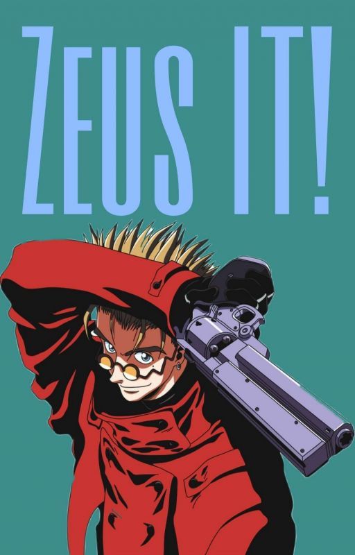 Zeus IT! [Vash the Stampede x Reader] by FanGirl1523