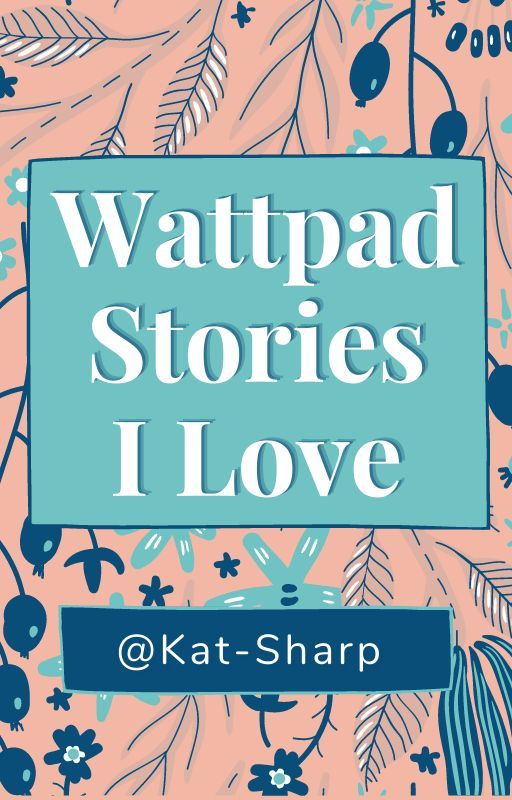 📚 Stories I Love On Wattpad! 📚 by Kat-Sharp