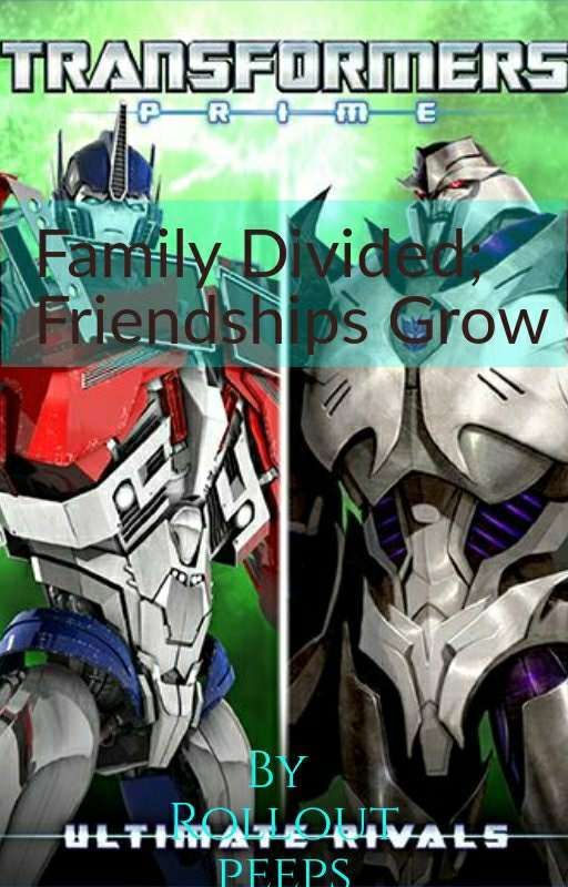 Family divided, Friendships grow (A transformers Prime fanfiction) by Roll-Out-peeps